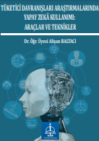 TÜKETİCİ DAVRANIŞLARI ARAŞTIRMALARINDA YAPAY ZEKÂ KULLANIMI: ARAÇLAR VE TEKNİKLER